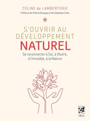 cover image of S'ouvrir au développement naturel--Se connecter à soi, à l'autre, à l'invisible et à la nature